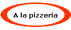 A la pizzeria