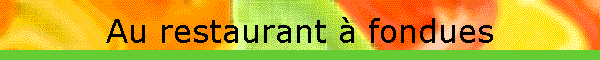 Au restaurant  fondues
